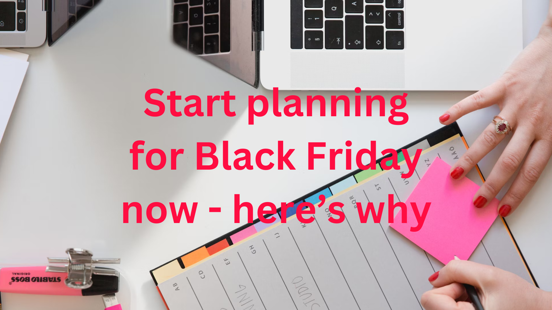 Start planning for Black Friday now.